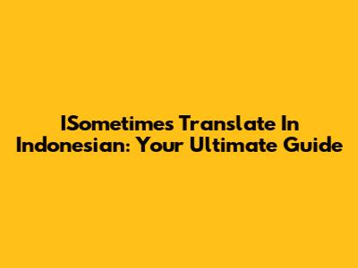 ISometimes Translate In Indonesian: Your Ultimate Guide