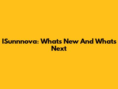 ISunnnova: What's New And What's Next