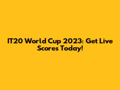 IT20 World Cup 2023: Get Live Scores Today!