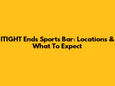 ITIGHT Ends Sports Bar: Locations & What To Expect