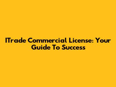 ITrade Commercial License: Your Guide To Success