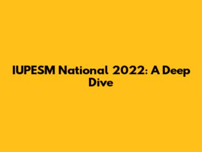 IUPESM National 2022: A Deep Dive