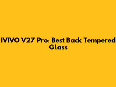 IVIVO V27 Pro: Best Back Tempered Glass