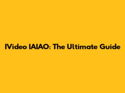 IVideo IAIAO: The Ultimate Guide