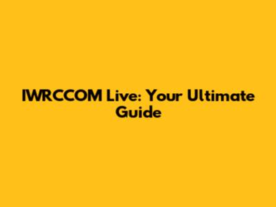 IWRCCOM Live: Your Ultimate Guide