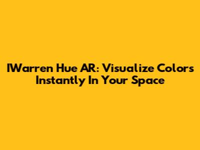 IWarren Hue AR: Visualize Colors Instantly In Your Space