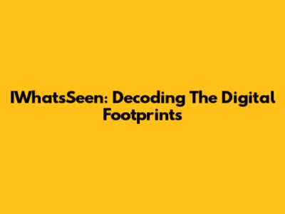 IWhatsSeen: Decoding The Digital Footprints