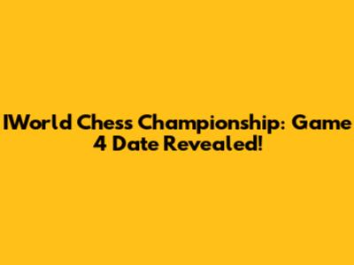 IWorld Chess Championship: Game 4 Date Revealed!