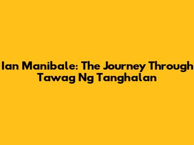 Ian Manibale: The Journey Through Tawag Ng Tanghalan