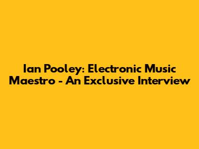 Ian Pooley: Electronic Music Maestro - An Exclusive Interview