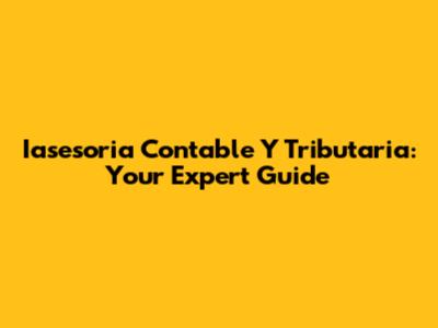 Iasesoria Contable Y Tributaria: Your Expert Guide