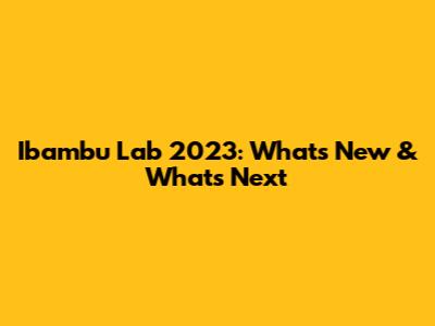 Ibambu Lab 2023: What's New & What's Next