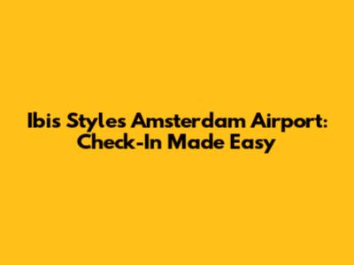 Ibis Styles Amsterdam Airport: Check-In Made Easy