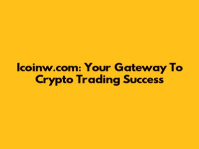 Icoinw.com: Your Gateway To Crypto Trading Success