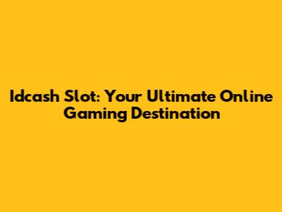 Idcash Slot: Your Ultimate Online Gaming Destination