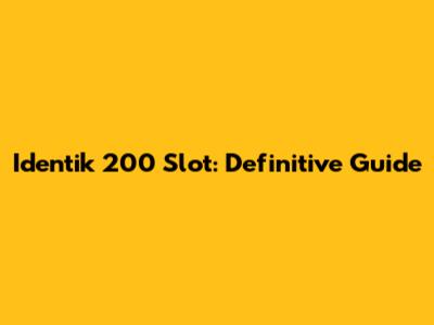 Identik 200 Slot: Definitive Guide