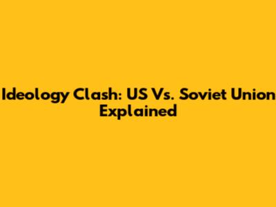 Ideology Clash: US Vs. Soviet Union Explained