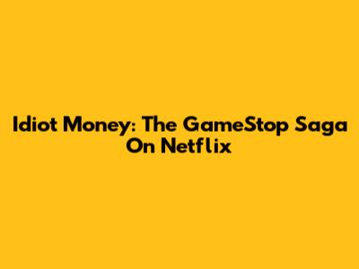 Idiot Money: The GameStop Saga On Netflix