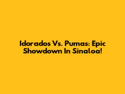 Idorados Vs. Pumas: Epic Showdown In Sinaloa!