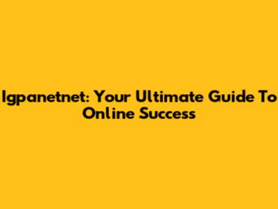 Igpanetnet: Your Ultimate Guide To Online Success