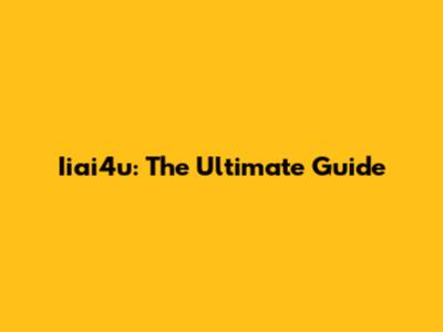 Iiai4u: The Ultimate Guide