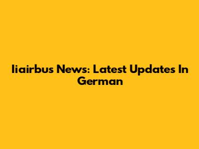 Iiairbus News: Latest Updates In German