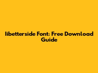 Iibetterside Font: Free Download Guide