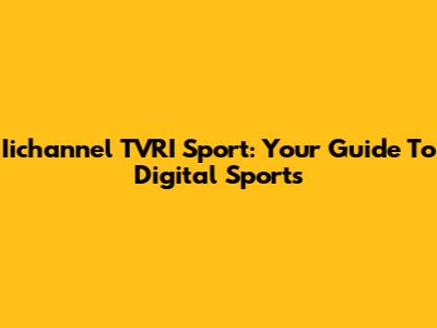 Iichannel TVRI Sport: Your Guide To Digital Sports