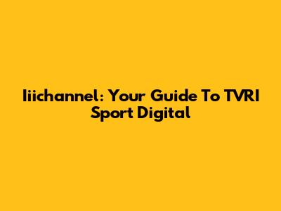 Iiichannel: Your Guide To TVRI Sport Digital