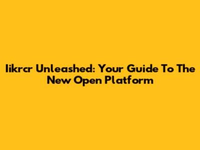 Iikrcr Unleashed: Your Guide To The New Open Platform