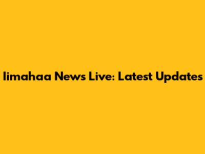 Iimahaa News Live: Latest Updates