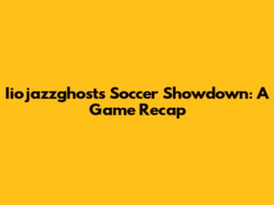 Iiojazzghost's Soccer Showdown: A Game Recap