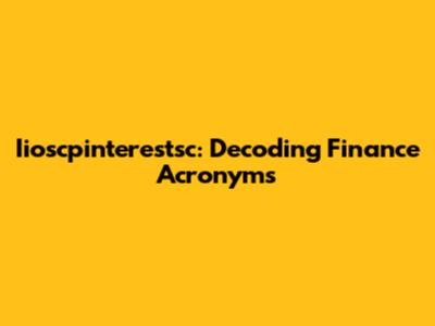 Iioscpinterestsc: Decoding Finance Acronyms