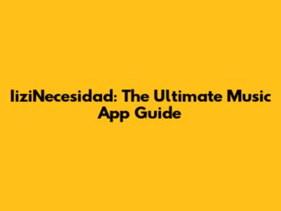 IiziNecesidad: The Ultimate Music App Guide