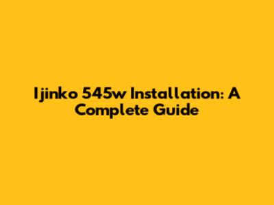 Ijinko 545w Installation: A Complete Guide