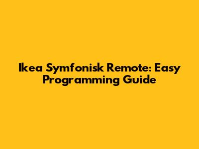 Ikea Symfonisk Remote: Easy Programming Guide