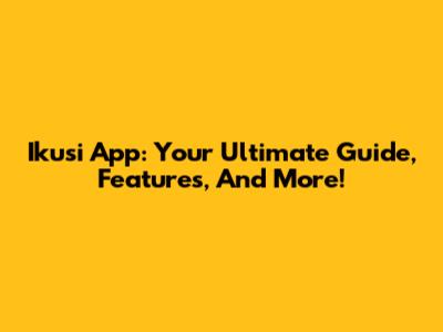 Ikusi App: Your Ultimate Guide, Features, And More!