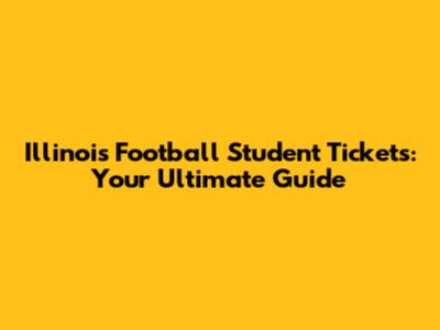 Illinois Football Student Tickets: Your Ultimate Guide