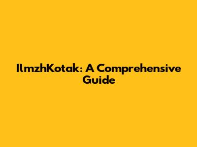 IlmzhKotak: A Comprehensive Guide