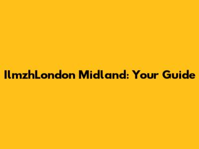 IlmzhLondon Midland: Your Guide