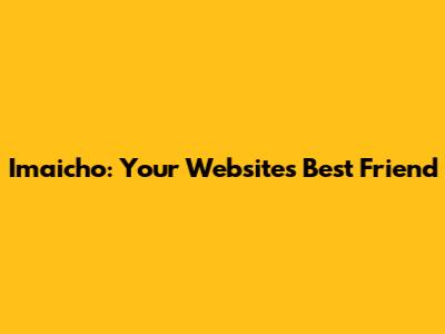 Imaicho: Your Website's Best Friend