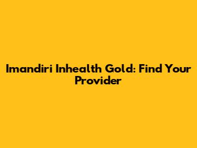 Imandiri Inhealth Gold: Find Your Provider