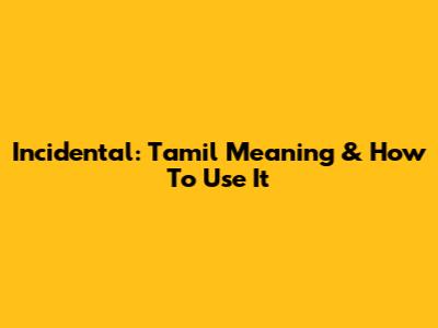 Incidental: Tamil Meaning & How To Use It