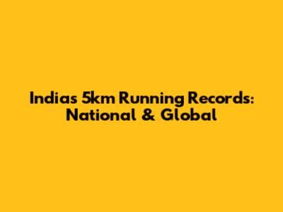 India's 5km Running Records: National & Global