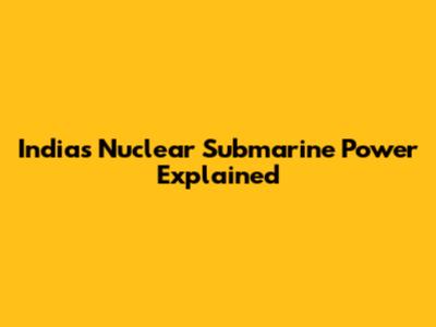 India's Nuclear Submarine Power Explained