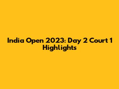 India Open 2023: Day 2 Court 1 Highlights