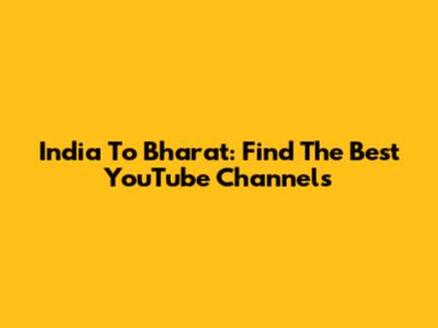 India To Bharat: Find The Best YouTube Channels
