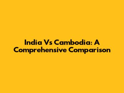 India Vs Cambodia: A Comprehensive Comparison