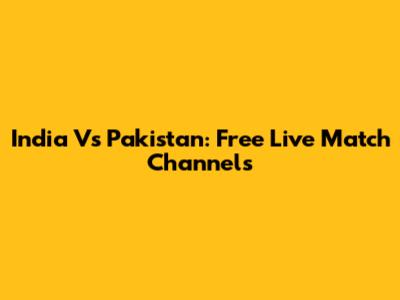 India Vs Pakistan: Free Live Match Channels