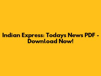 Indian Express: Today's News PDF - Download Now!